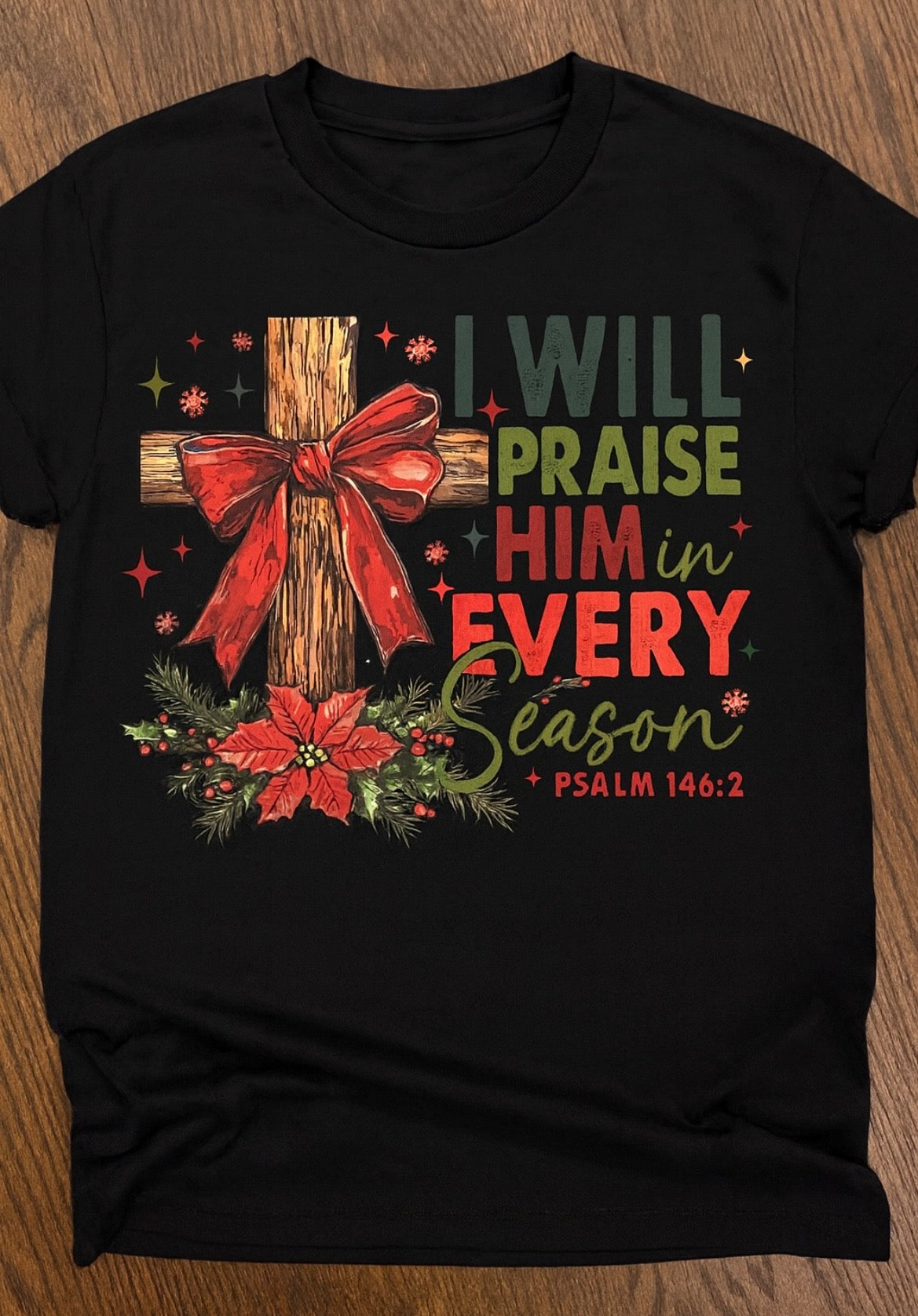 I Will Praise Him In Every Season Christmas Shirt - Faith-Based Holiday Tee - Psalm 146:2