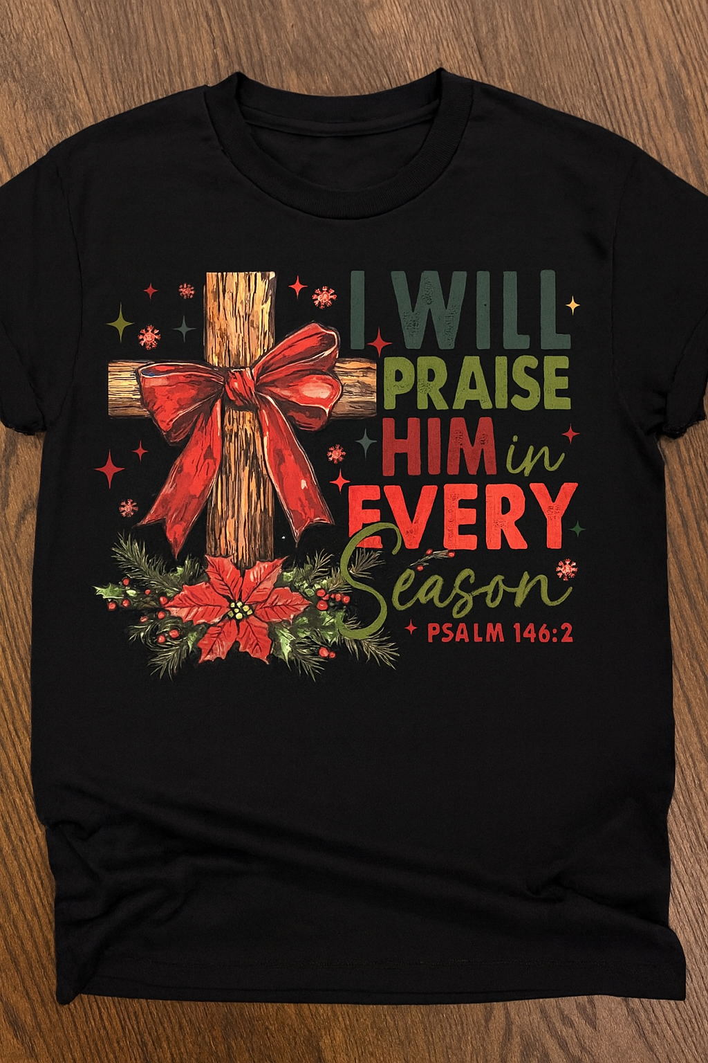 I Will Praise Him In Every Season Christmas Shirt - Faith-Based Holiday Tee - Psalm 146:2